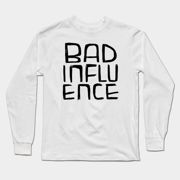 Bad Influence Long Sleeve T-Shirt by badlydrawnbabe